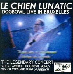 Dogbowl : Le Chien Lunatic: Dogbowl Live in Bruxelles